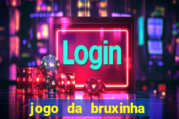 jogo da bruxinha ganhar dinheiro